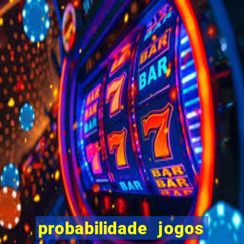 probabilidade jogos de hoje